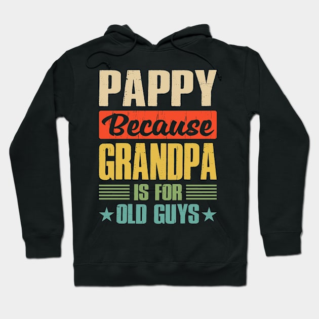 Pappy Because Grandpa is For Old Guys Hoodie by eyelashget